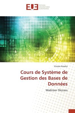 Cours de Systeme de Gestion des Bases de Donnees - Viviane Kaseka - Livres - Editions Universitaires Europeennes - 9786203432954 - 6 janvier 2022