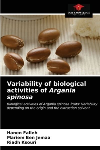 Variability of biological activities of Argania spinosa - Hanen Falleh - Books - Our Knowledge Publishing - 9786203487954 - March 24, 2021