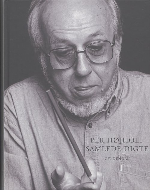 Cover for Per Højholt · Samlede digte (Innbunden bok) [1. utgave] [Indbundet] (2005)