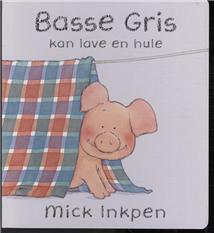 Cover for Mick Inkpen · Basse Gris kan lave en hule (Book) [1.º edición] (2011)