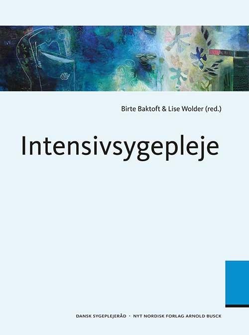 Intensivsygepleje - Birte Baktoft; Lise Merete Wolder Hedegaard - Bøger - Gyldendal - 9788717043954 - 7. juni 2016