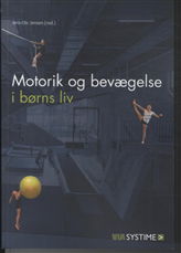 Cover for Bo Vestergård Madsen; Gudrun Gjesing; Jens-Ole Jensen; Anne-Mette Kjær; Helle Østergaard; Lone Wiegaard; Thomas Moser; Edith Grunnet; Hanne Eriksen; Lene Christiansen; Katrine Andersen; Balder Brøndsted · Motorik og bevægelse i børns liv (Heftet bok) [1. utgave] (2013)