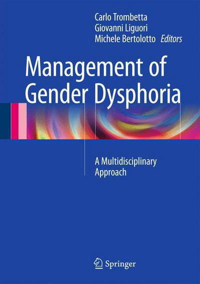 Management of Gender Dysphoria: A Multidisciplinary Approach - Carlo Trombetta - Livros - Springer Verlag - 9788847056954 - 17 de março de 2015