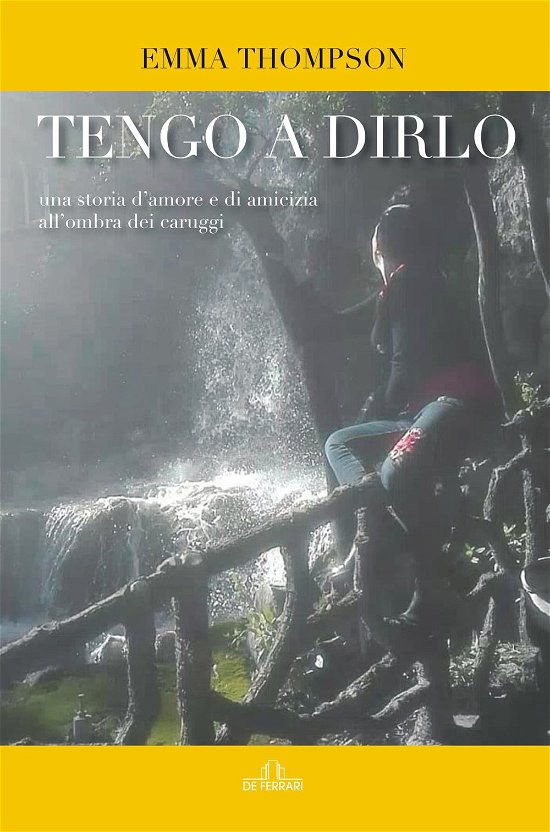 Cover for Emma Thompson · Tengo A Dirlo. Una Storia D'amore E Di Amicizia All'ombra Dei Caruggi (Book)