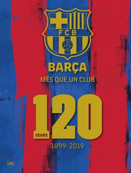 Cover for Barca: Mes que un club (English edition): 120 Years 1899-2019 (Gebundenes Buch) [English edition] (2019)