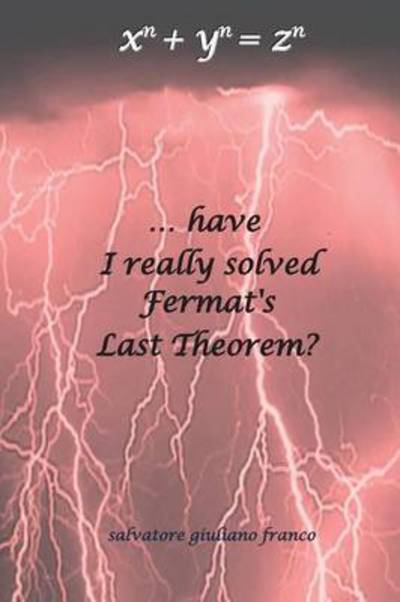 ...have I Really Solved Fermat's Last Theorem? - Salvatore Giuliano Franco - Books - Youcanprint Self-Publishing - 9788891181954 - March 1, 2015