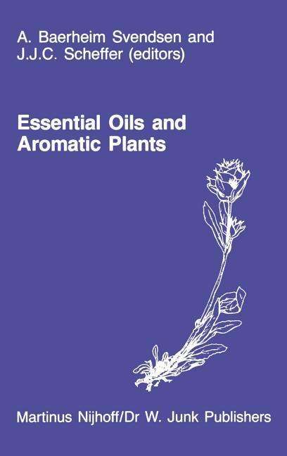 Cover for A Baerheim Svendsen · Essential Oils and Aromatic Plants: Proceedings of the 15th International Symposium on Essential Oils, held in Noordwijkerhout, The Netherlands, July 19-21, 1984 (Hardcover Book) [1985 edition] (1985)