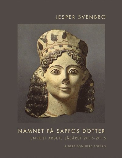 Cover for Jesper Svenbro · Namnet på Sapfos dotter  : enskilt arbete läsåret 2015-2106 (PDF) (2017)