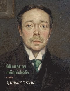 Cover for Gunnar Artéus · Glimtar av människoliv : Essäer (Book) (2017)