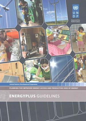 Cover for United Nations Development Programme · EnergyPlus guidelines: planning for improved energy access and productive uses of energy (Paperback Book) (2015)