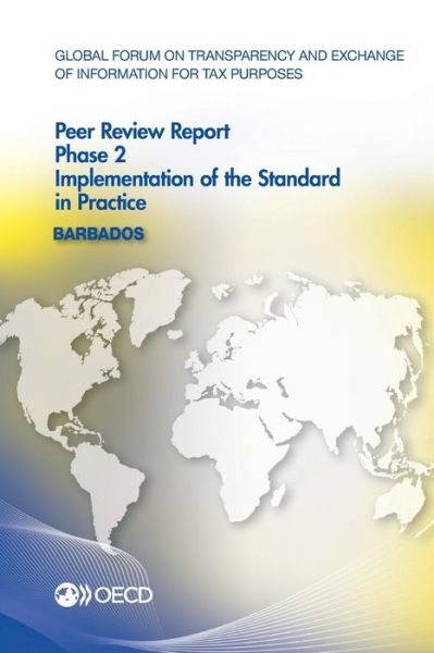 Cover for Oecd Organisation for Economic Co-operation and Development · Global Forum on Transparency and Exchange of Information for Tax Purposes Peer Reviews: Barbados 2014: Phase 2: Implementation of the Standard in Practice (Paperback Book) (2014)