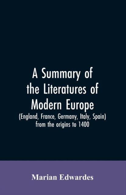 Cover for Marian Edwardes · A summary of the literatures of modern Europe (England, France, Germany, Italy, Spain) from the origins to 1400, (Paperback Bog) (2019)