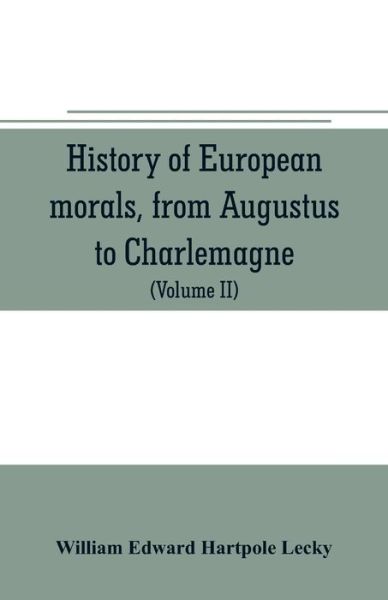 Cover for William Edward Hartpole Lecky · History of European morals, from Augustus to Charlemagne (Paperback Book) (2019)