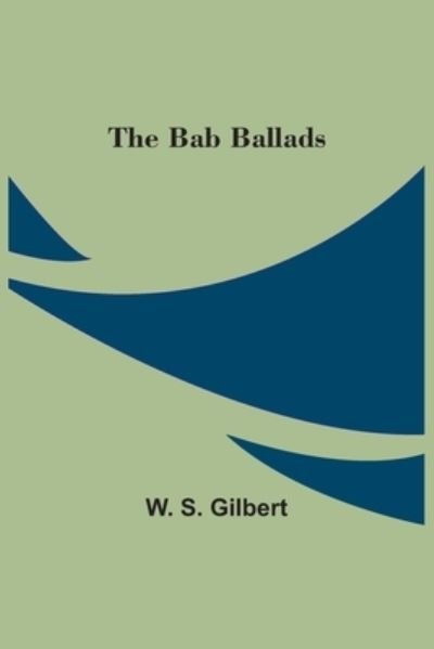 Cover for W S Gilbert · The Bab Ballads (Taschenbuch) (2021)