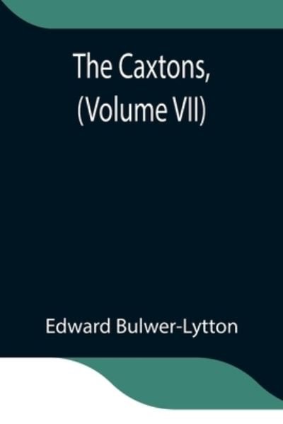 Cover for Edward Bulwer Lytton Lytton · The Caxtons, (Volume VII) (Paperback Book) (2021)