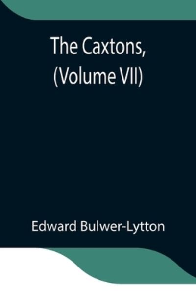The Caxtons, (Volume VII) - Edward Bulwer Lytton Lytton - Books - Alpha Edition - 9789354849954 - July 21, 2021