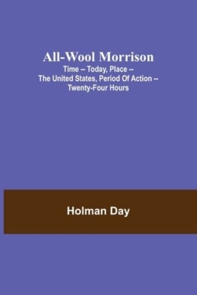 Cover for Holman Day · All-Wool Morrison; Time -- Today, Place -- the United States, Period of Action -- Twenty-four Hours (Paperback Book) (2021)