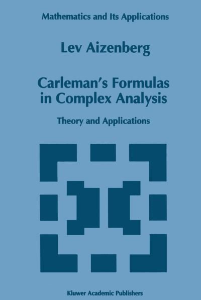 L. A. Aizenberg · Carleman's Formulas in Complex Analysis: Theory and Applications - Mathematics and Its Applications (Paperback Book) [Softcover Reprint of the Original 1st Ed. 1993 edition] (2012)