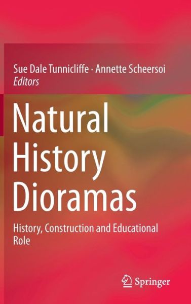 Sue Dale Tunnicliffe · Natural History Dioramas: History, Construction and Educational Role (Hardcover Book) [2015 edition] (2014)