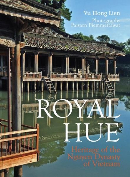 Cover for Vu Hong Lien · Royal Hue: Heritage of the Nguyen Dynasty of Vietnam - Ancient Capital Series (Paperback Bog) (2015)