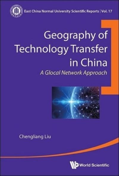 Cover for Liu, Chengliang (East China Normal University, China) · Geography Of Technology Transfer In China: A Glocal Network Approach - East China Normal University Scientific Reports (Hardcover bog) (2024)