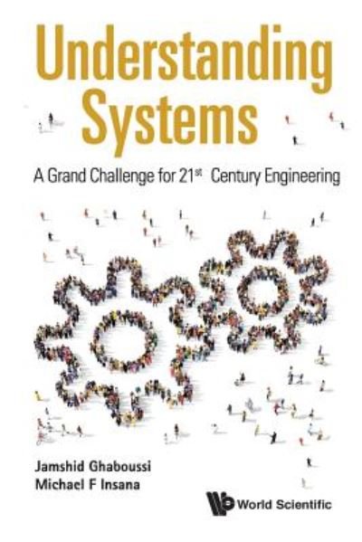 Understanding Systems: A Grand Challenge For 21st Century Engineering - Ghaboussi, Jamshid (Univ Of Illinois At Urbana-champaign, Usa) - Bøker - World Scientific Publishing Co Pte Ltd - 9789813225954 - 11. september 2017