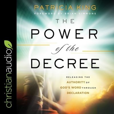 The Power of the Decree - Patricia King - Muzyka - Christianaudio - 9798200533954 - 2 czerwca 2020