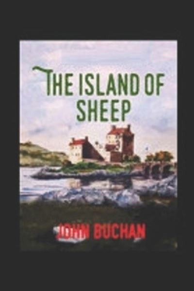 The Island of Sheep-Original Classic Edition (Annotated) - John Buchan - Bøker - Independently Published - 9798422869954 - 25. februar 2022
