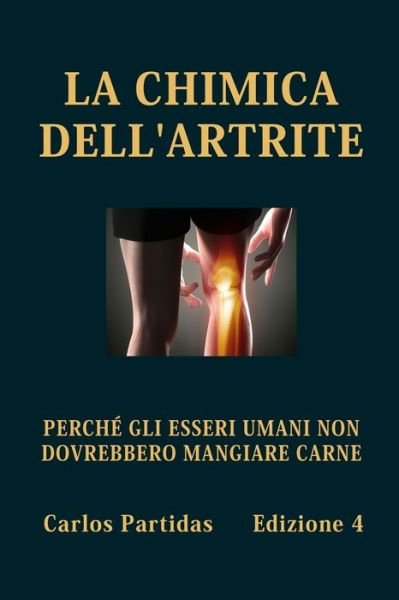 Cover for Carlos L Partidas · La Chimica Dell'artrite: Perche Gli Esseri Umani Non Dovrebbero Mangiare Carne (Paperback Bog) (2021)