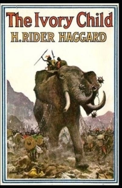 The Ivory Child Annotated - Henry Rider Haggard - Bøger - Independently Published - 9798519356954 - 12. juni 2021