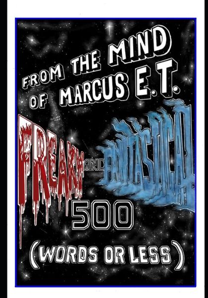 Freaky and Fantastical 500 Words or Less - Marcus E T - Libros - Independently Published - 9798597112954 - 25 de enero de 2021