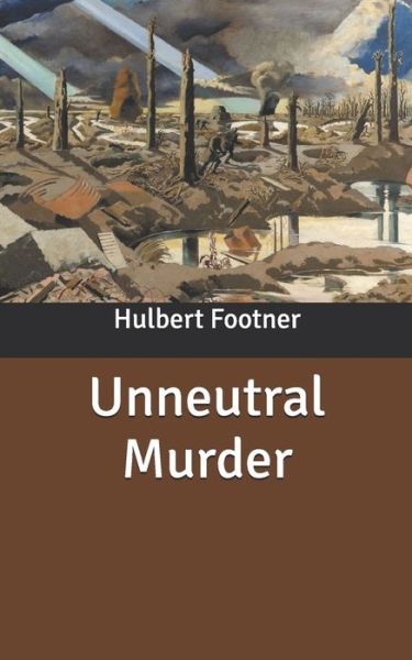 Unneutral Murder - Hulbert Footner - Books - Independently Published - 9798631634954 - April 1, 2020