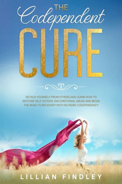 The Codependent Cure - Lillian Findley - Books - Independently Published - 9798634646954 - April 13, 2020