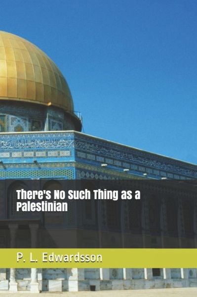 Cover for P L Edwardsson · There's No Such Thing as a Palestinian (Pocketbok) (2020)