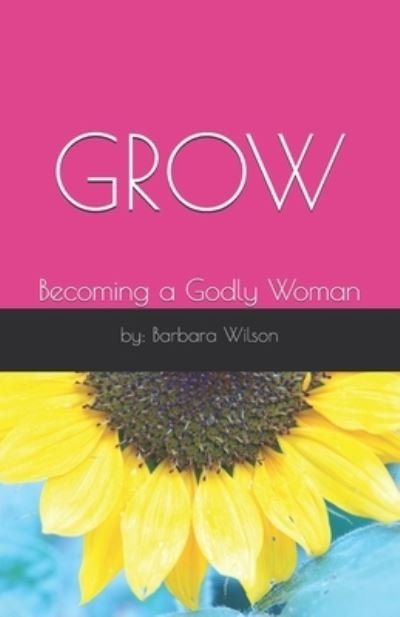 Cover for Barbara Wilson · Grow: Becoming a Godly Woman (Paperback Bog) (2020)