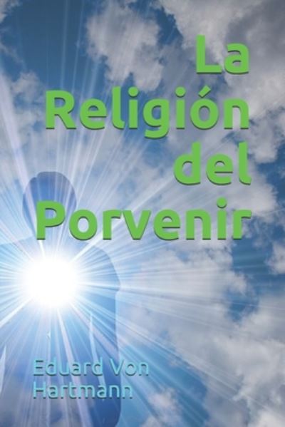 Cover for Eduard Von Hartmann · La Religion del Porvenir (Pocketbok) (2020)