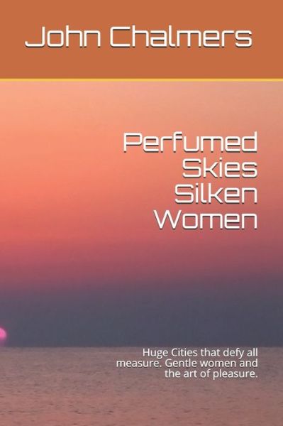Perfumed Skies Silken Women - John Chalmers - Books - Independently Published - 9798667741954 - July 20, 2020