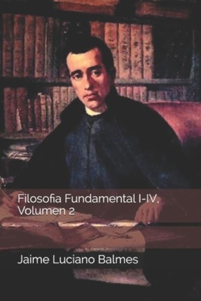 Cover for Jaime Luciano Balmes · Filosofia Fundamental I-IV, Volumen 2 (Pocketbok) (2020)