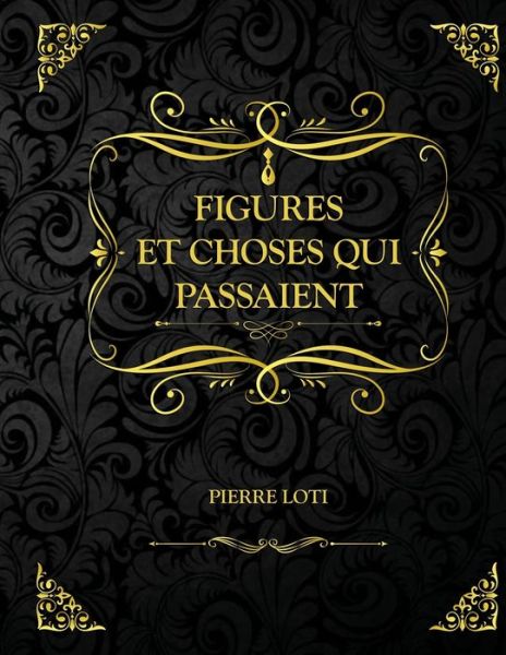 Cover for Pierre Loti · Figures et choses qui passaient: Edition Collector - Pierre Loti (Paperback Book) (2021)