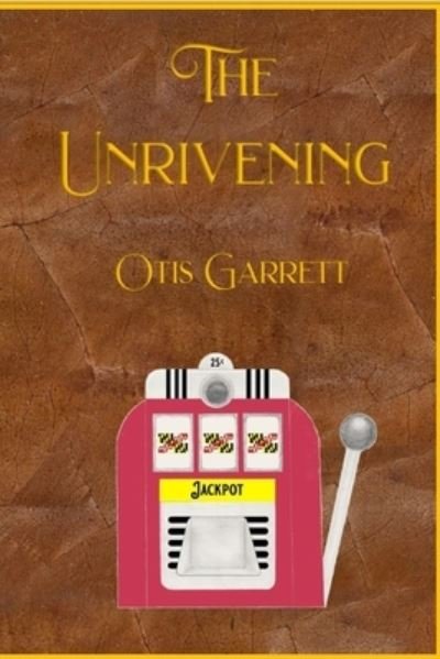 Cover for Otis Garrett · The Unrivening (Pocketbok) (2021)