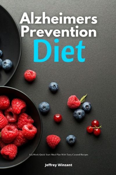 Cover for Jeffrey Winzant · Alzheimers Prevention Diet: A 4-Week Quick Start Meal Plan With Tasty Curated Recipes (Paperback Book) (2021)