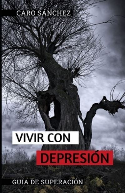 Cover for Caro Sanchez · Vivir con Depresion: Guia de superacion para personas con depresion y sus familiares (Taschenbuch) (2021)