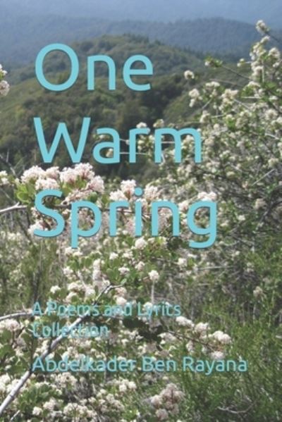 Cover for Abdelkader Ben Rayana · One Warm Spring: A Poems and Lyrics Collection (Paperback Book) (2021)