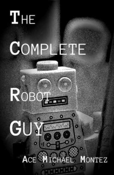 Cover for Ace Michael Montez · The Complete Robot Guy (Pocketbok) (2022)