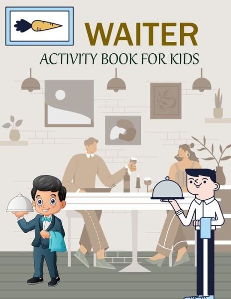 Waiter Activity Book For Kids: Waiter Coloring Book For Kids - Joynal Press - Libros - Independently Published - 9798844498954 - 8 de agosto de 2022