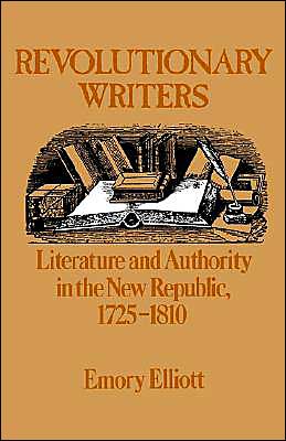 Revolutionary Writers: Literature and Authority in the New Republic 1725-1810 - Emory Elliott - Böcker - Oxford University Press Inc - 9780195039955 - 1 maj 1986