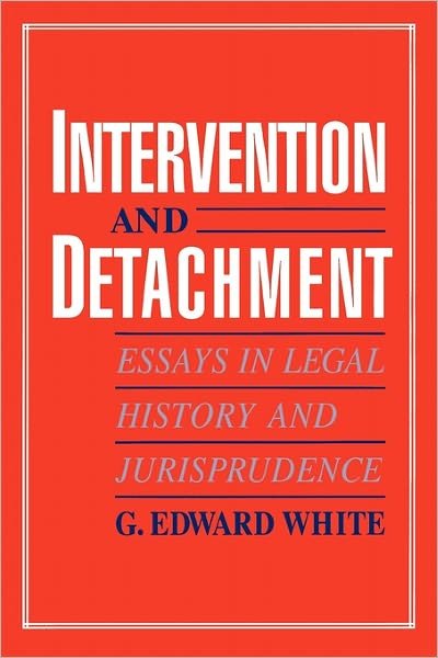 Cover for G. Edward White · Intervention and Detachment: Essays in Legal History and Jurisprudence (Hardcover Book) (1994)