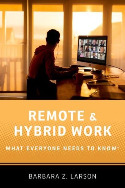 Cover for Larson, Barbara Z. (Executive Professor of Management, Executive Professor of Management, D'Amore-McKim School of Business, Northeastern University) · Remote and Hybrid Work: What Everyone Needs to Know® - WHAT EVERYONE NEEDS TO KNOW (Hardcover Book) (2024)