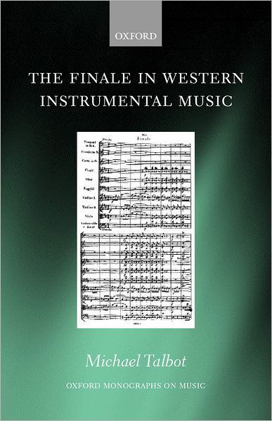 Cover for Talbot, Michael (, Professor of Music, University of Liverpool) · The Finale in Western Instrumental Music - Oxford Monographs on Music (Hardcover Book) (2001)