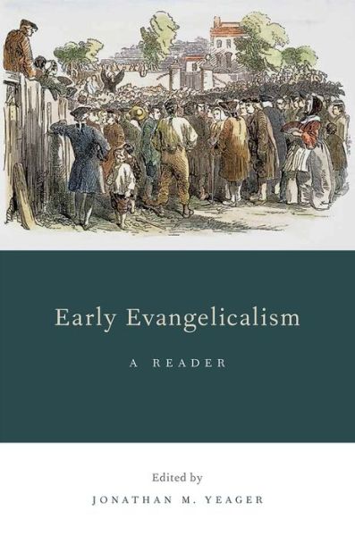 Cover for Yeager, Jonathan M. (Maclellan Visiting Assistant Professor of Religious Studies, Maclellan Visiting Assistant Professor of Religious Studies, University of Tennessee at Chattanooga, Mountain Signal, Tennessee, USA) · Early Evangelicalism: A Reader (Hardcover Book) (2013)